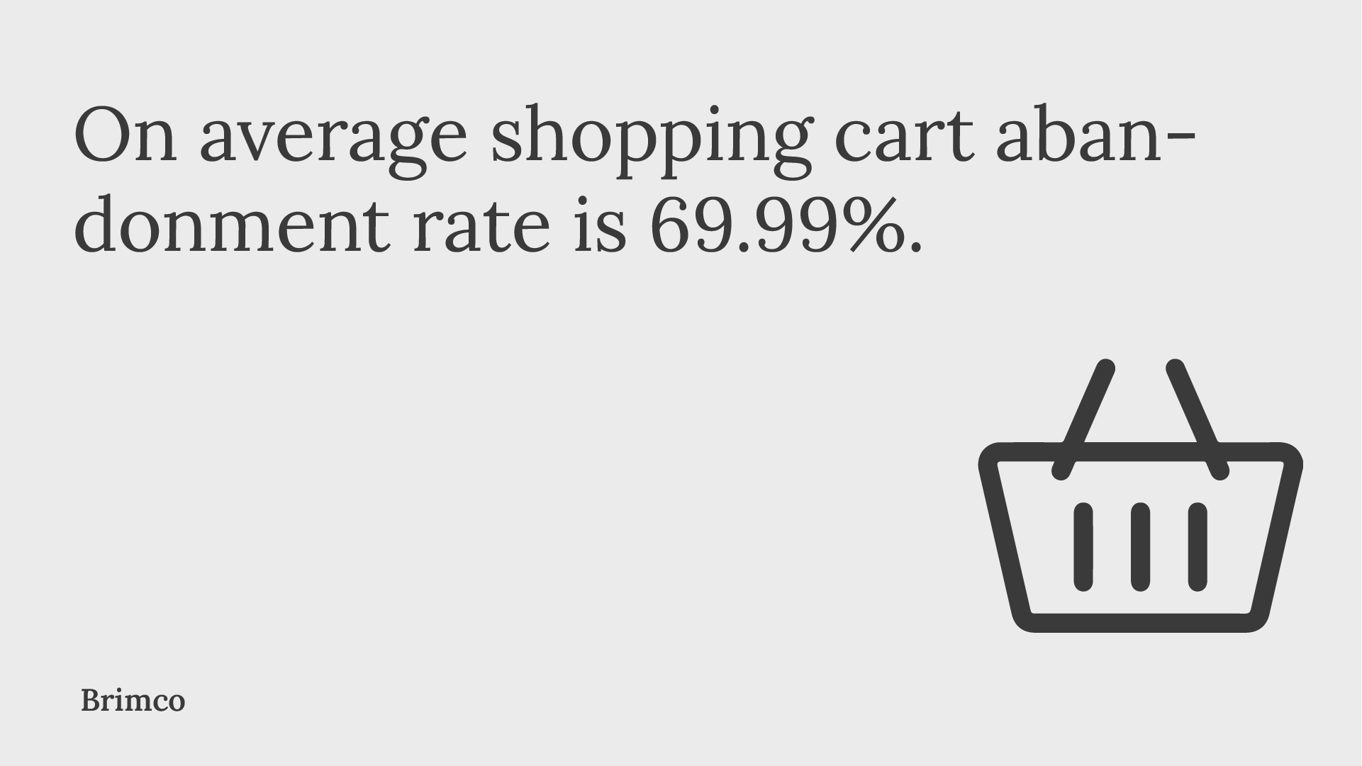 On average shopping cart abandonment rate is 69 99