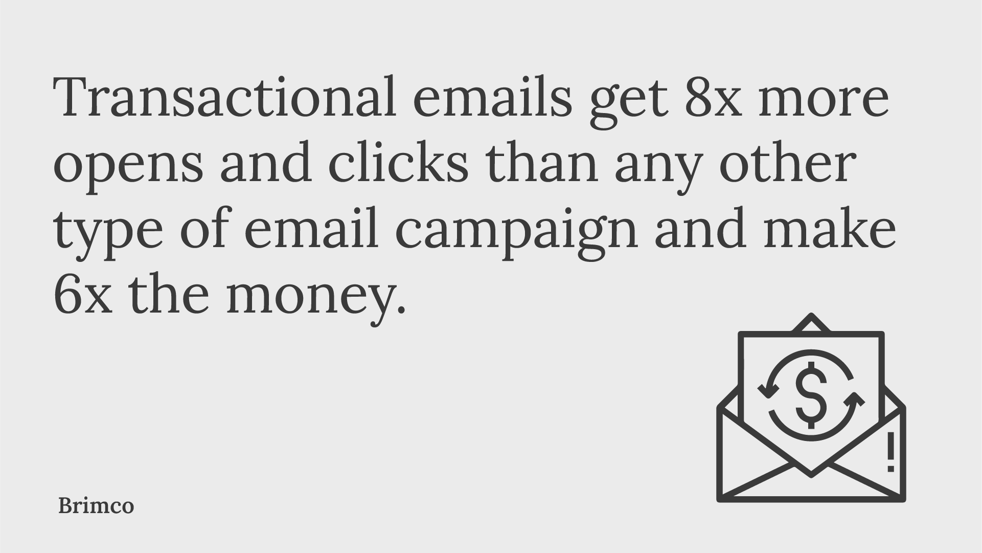 Transactional emails get 8x more opens and clicks