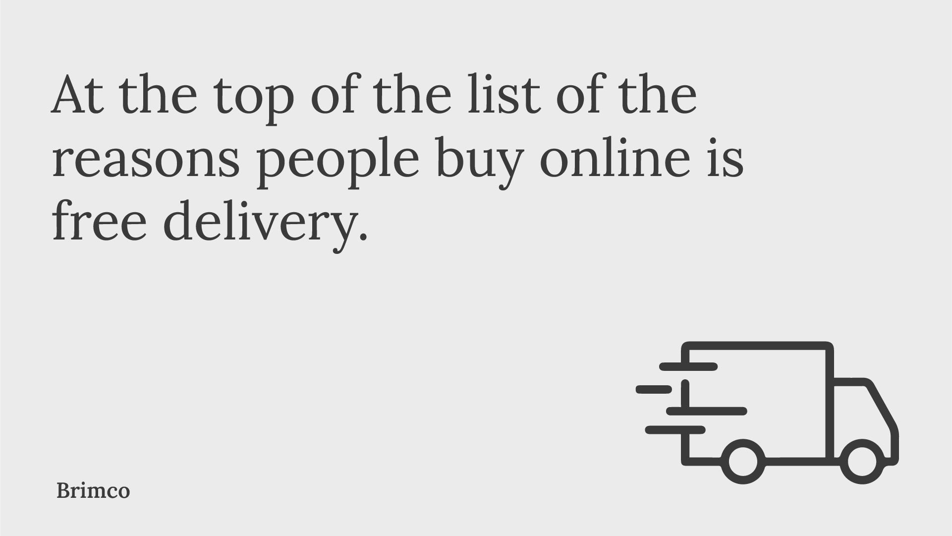 The reasons people buy online is free delivery